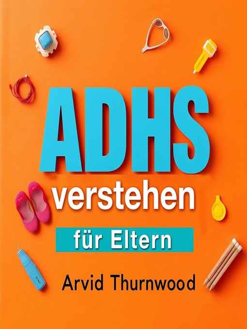 Title details for ADHS verstehen für Eltern by Arvid Thurnwood - Available